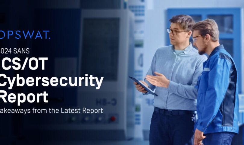 OPSWAT-Sponsored SANS 2024 ICS/OT Cybersecurity Report Uncovers Critical Workforce Gaps in Securing Industrial Control Systems Amid Growing Cyber Threats