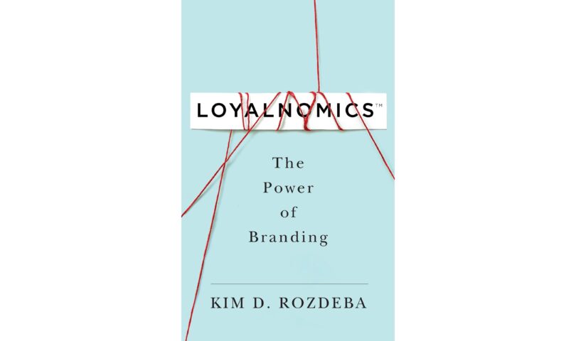 Revolutionizing Branding: Kim D. Rozdeba Launches LOYALNOMICS™: The Power of Branding